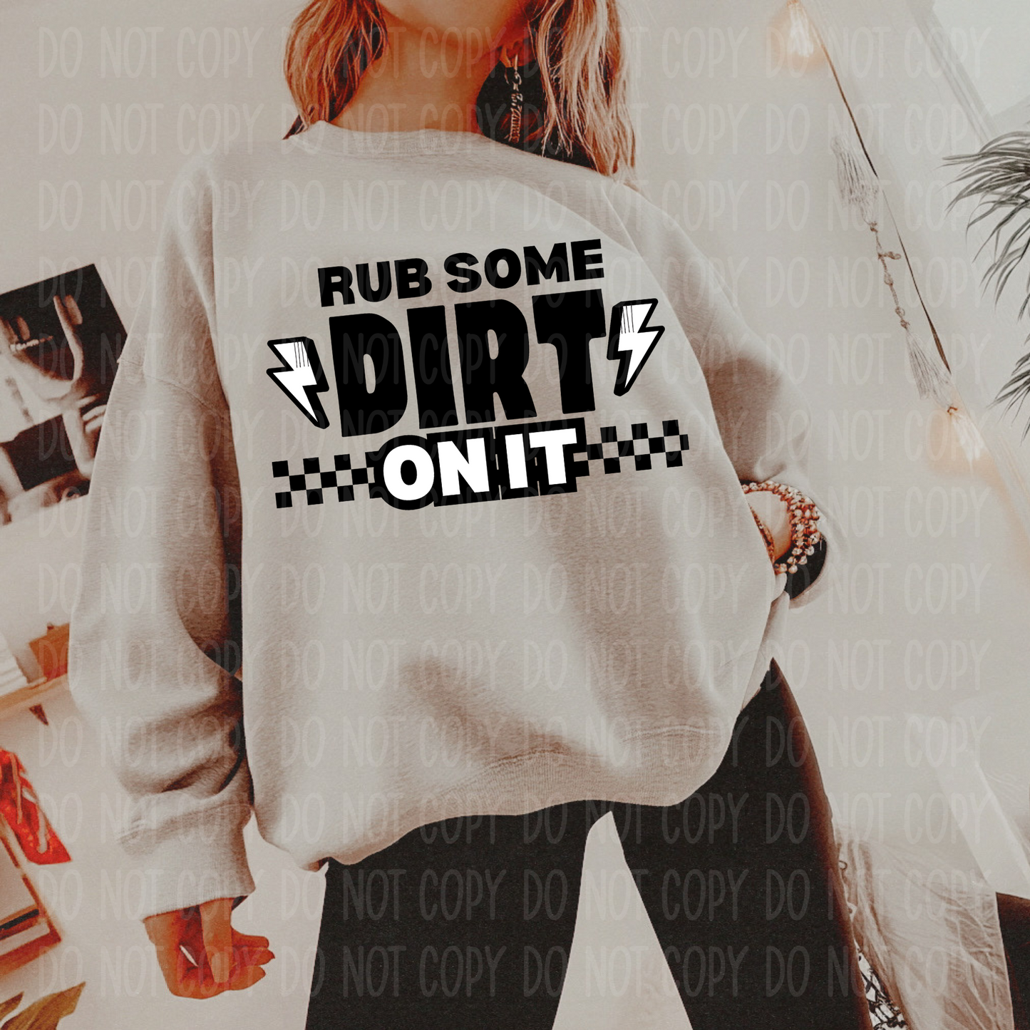 Rub Some Dirt On It Single Print DTF Transfer