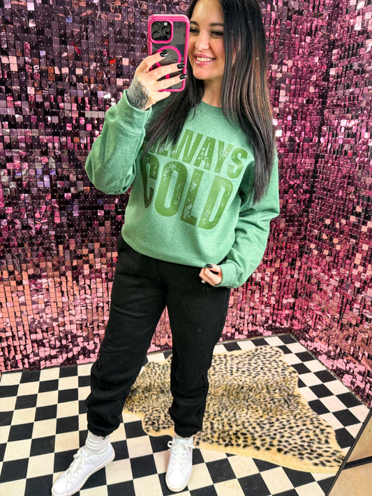 Always Cold Sweatshirt
