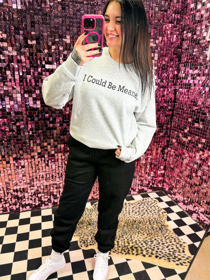 I Could Be Meaner Sweatshirt