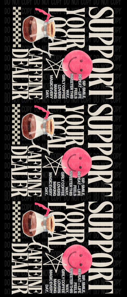 Support Your Local Caffeine Dealer Pre-Made Gang Sheet 15X35