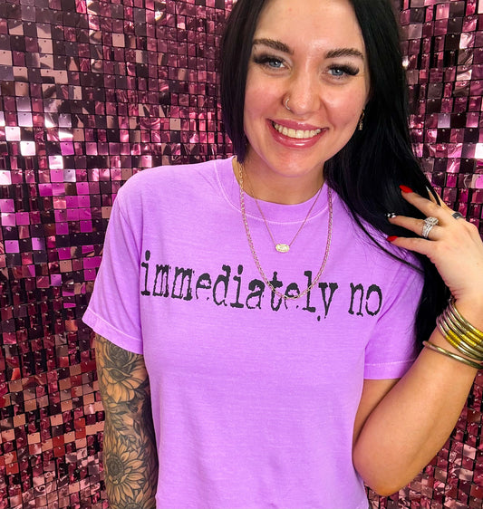 Immediately No Comfort Colors Tee