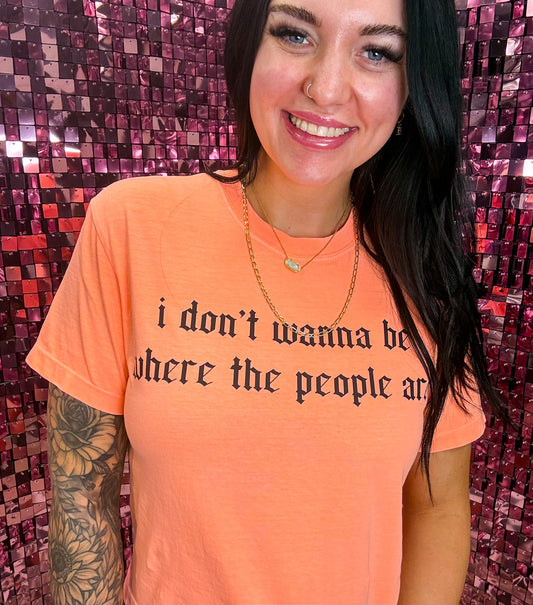 I Don't Wanna Be Where The People Are Comfort Colors Tee