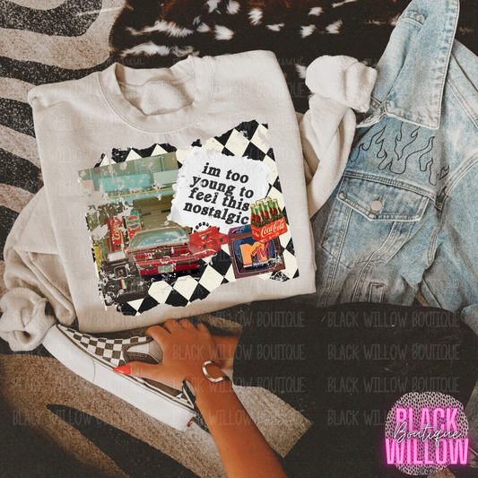 Too Young To Feel This Nostalgic Tee Or Sweatshirt