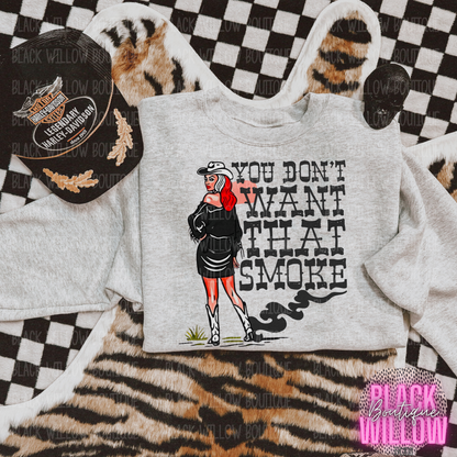 You Don't Want That Smoke Tee Or Sweatshirt