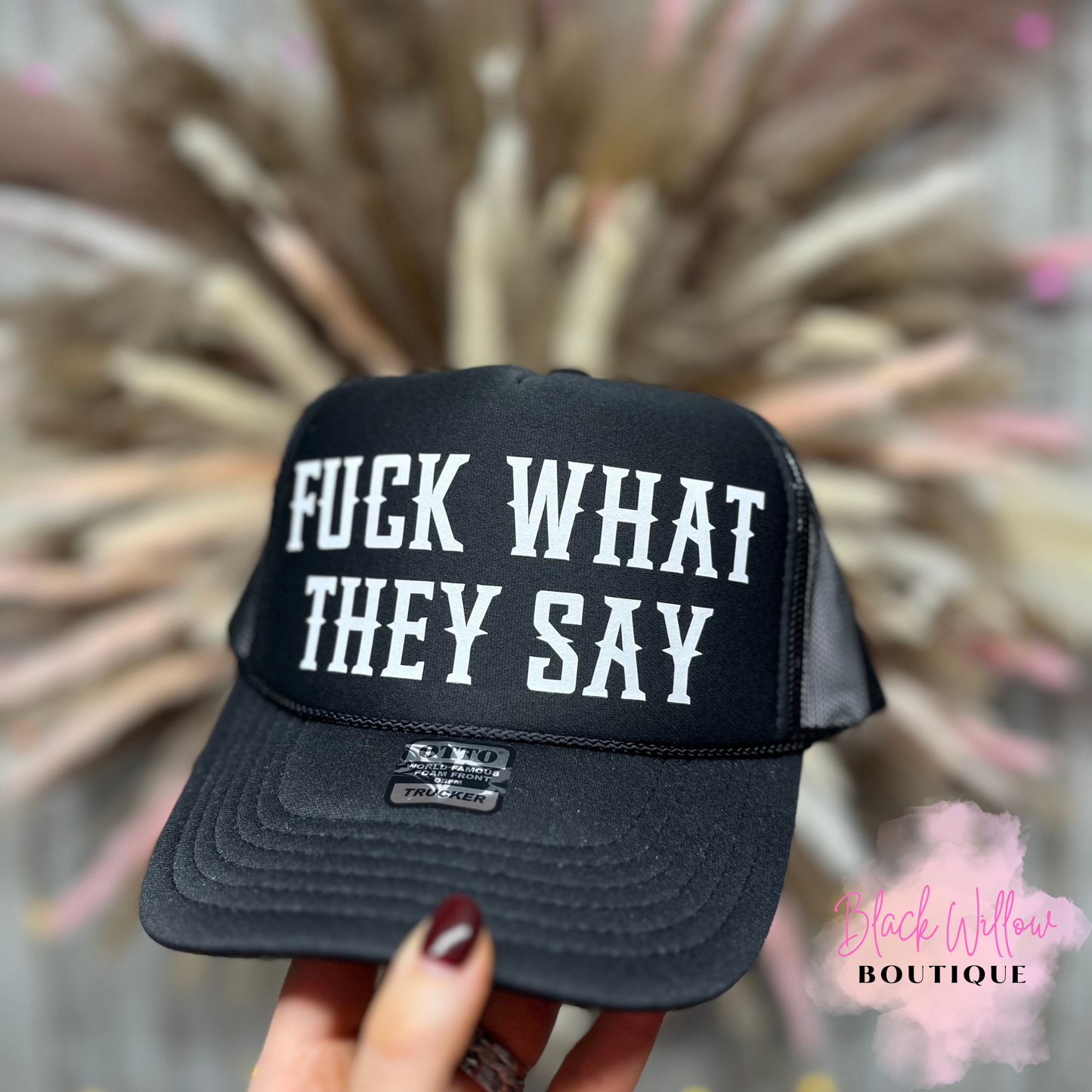 Fuck What They Say Trucker Hat