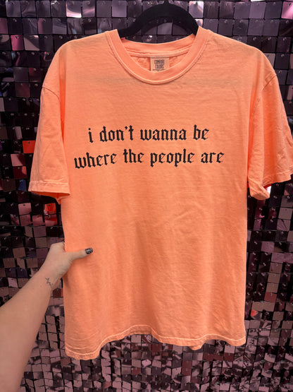 I Don't Wanna Be Where The People Are Comfort Colors Tee