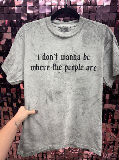I Don't Wanna Be Where The People Are Comfort Colors Tee