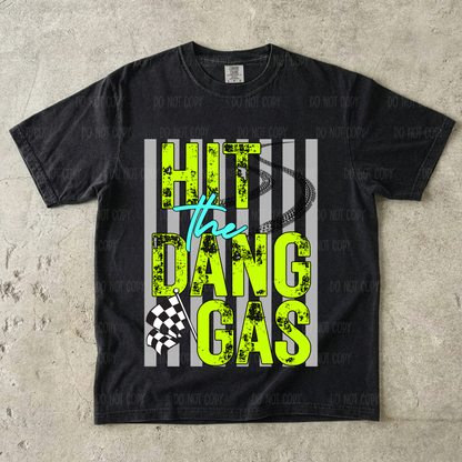 Hit The Dang Gas Single Print DTF Transfer
