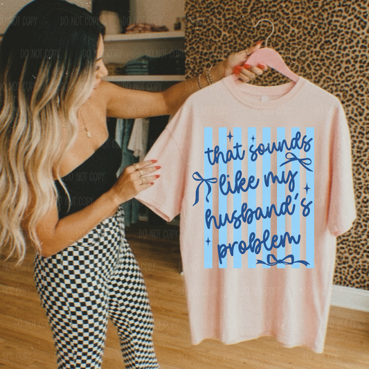 That Sounds Like My Husbands Problem Single Print DTF Transfer