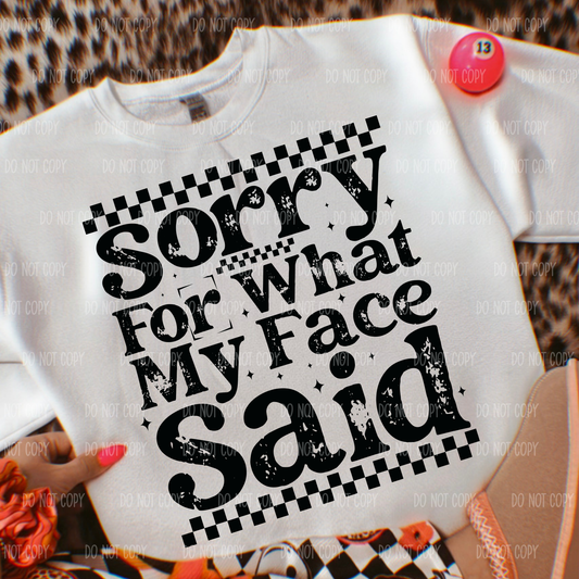 Sorry For What My Face Said Single Print DTF Transfer