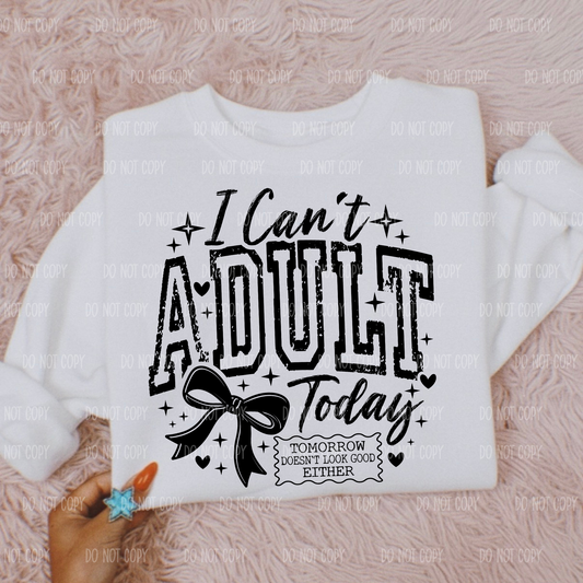 I cant adult today Single Print DTF Transfer