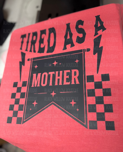 Tired As A Mother Tee Or Sweatshirt